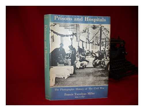 MILLER, FRANCIS TREVELYAN (1877-1959) - Prisons and hospitals: The Photographic History of The Civil War. Part Seven of Ten Volumes