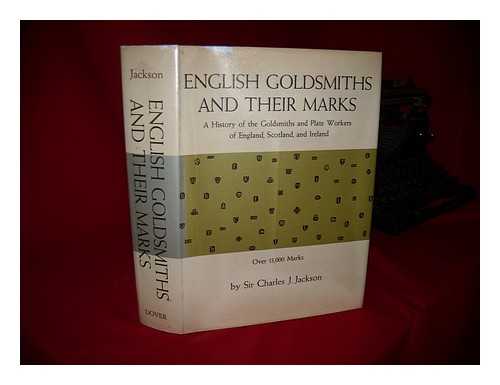JACKSON, CHARLES JAMES SIR (1849-1923) - English goldsmiths and their marks : a history of the goldsmiths and plate workers of England, Scotland and Ireland with over thirteen thousand marks