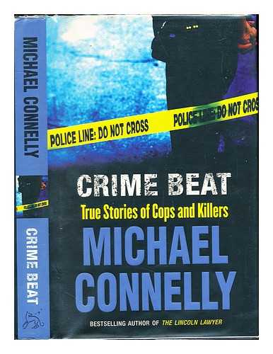 CONNELLY, MICHAEL (1956-) - Crime beat : true stories of cops and killers