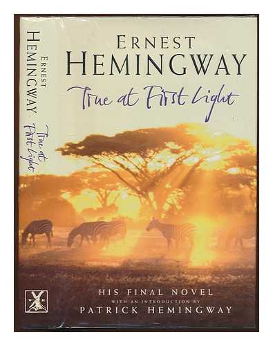 Hemingway, Ernest (1899-1961) - True at First Light / edited with an introduction by Patrick Hemingway