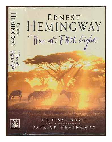 HEMINGWAY, ERNEST (1899-1961) - True at First Light / edited with an introduction by Patrick Hemingway