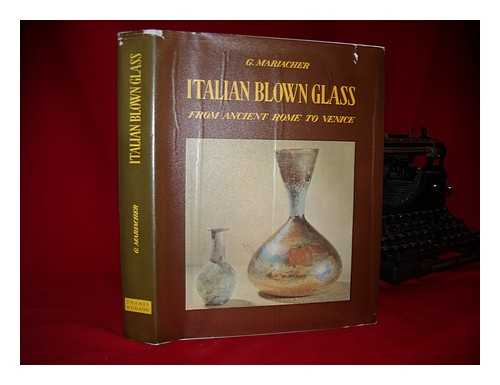 MARIACHER, GIOVANNI - Italian blown glass, from ancient Rome to Venice