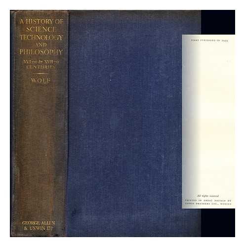 WOLF, ABRAHAM (1876-1948) - A history of science, technology, and philosophy in the 16th & 17th centuries