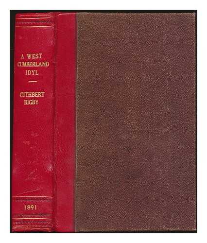 RIGBY, CUTHBERT - From midsummer to Martinmas : A west Cumberland idyl. By Cuthbert Rigby. With thirty-three illustrations by the author