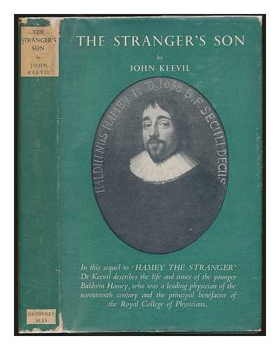 KEEVIL, JOHN JOYCE - The stranger's son [A biography of Baldwin Hamey the younger. With a portrait and a bibliography]