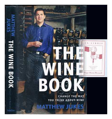 JUKES, MATTHEW - The wine book : change the way you think about wine