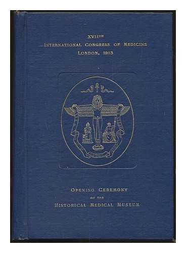 MOORE, NORMAN (1847-1922) - Opening ceremony of the Historical Medical Museum : Dr. Norman Moore, President of the Section History of Medicine, in the Chair / XVIIth International Congress of Medicine, London, 1913