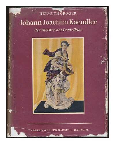 GRGER, HELMUTH - Johann Joachim Kaendler : der Meister das Porzellans
