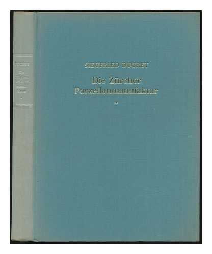 DUCRET, SIEGFRIED - Die Zurcher Porzellanmanufaktur und ihre Erzeugnisse im 18. und 19. Jahrhundert BAND I GESCHIRRE / Siegfried Ducret