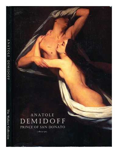 WALLACE COLLECTION (LONDON, ENGLAND). ANATOLE DEMIDOFF (EXHIBITION : 1994 : LONDON, ENGLAND) - Anatole Demidoff Prince of Dan Donato, (1812-70)