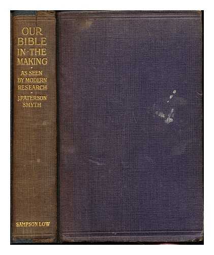 SMYTH, JOHN PATERSON (1852-1932) - Our Bible in the making : as seen by modern research