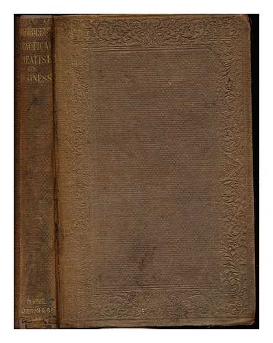 FREEDLEY, EDWIN T - A practical treatise on business : or, How to get, save, spend, give, lend, and bequeath money ; with an inquiry into the chances of success and causes of failure in business