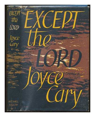 CARY, JOYCE (1888-1957) - Except the Lord / Joyce Cary