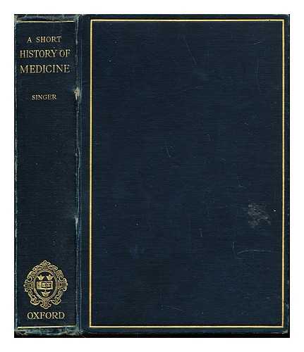 SINGER, CHARLES (1876-1960) - A short history of medicine : introducing medical principles to students and non-medical readers