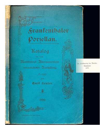 MANNHEIMER ALTERTUMSVEREIN VON (1859). HEUSER, EMIL (1851-1928) - Katalog der vom Mannheimer Altertumsverein im fruhjahr 1899 veranstalteten Austellung von Frankenthaler Porzellan von Emil Heuser