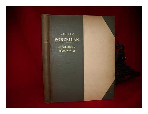 HEUSER. EMIL - Porzellan von strassburg und Frankenthalim achtzehnten jahrhundert