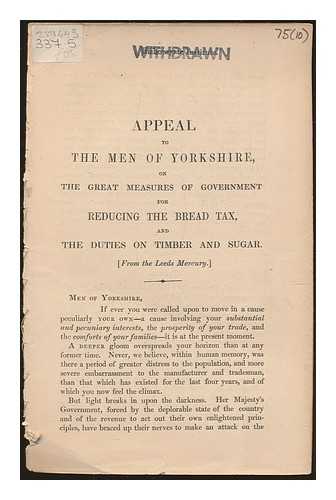 LEEDS MERCURY - An appeal to the men of Yorkshire on the great measures of Government for reducing the bread tax, and the duties on timber and sugar : [from the Leeds mercury]