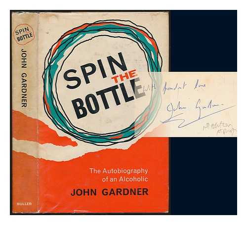 GARDNER, JOHN (1926-2007) - Spin the bottle : the autobiography of an alcoholic. SIGNED