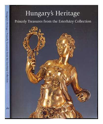 IPARMUVESZETI MUZEUM (HUNGARY) - Hungary's heritage : princely treasures from the Esterhazy Collection from the Museum of Applied Arts and the Hungarian National Museum, Budapest