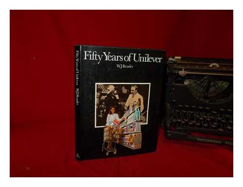 READER, W. J. - Fifty Years of Unilever 1930-1980