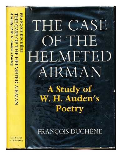 DUCHNE, FRANOIS  (1927-2005) - The case of the helmeted airman : a study of W. H. Auden's poetry