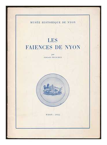 PELICHET, EDGAR - Les charmantes faiences de Nyon / par Edgar Pelichet