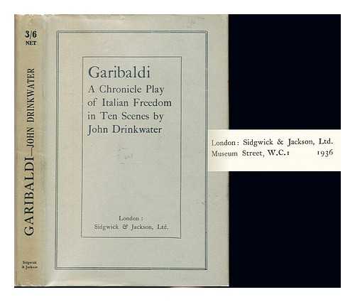 DRINKWATER, JOHN (1882-19370 - Garibaldi : a chronicle play of Italian freedom, in ten scenes