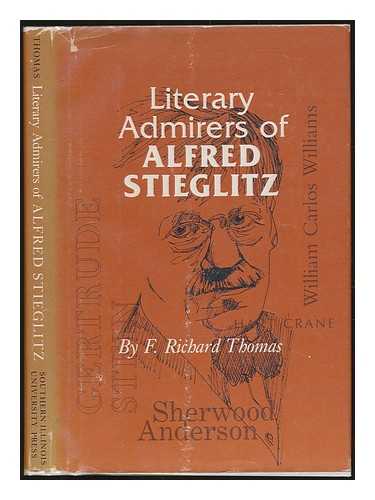 THOMAS, F. RICHARD - Literary admirers of Alfred Stieglitz / F. Richard Thomas