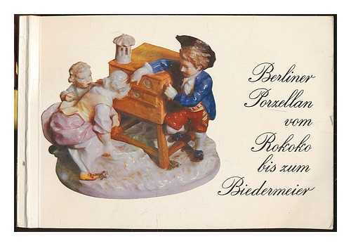 MRKISCHES MUSEUM. - Berliner Porzellan vom Rokoko bis zum Biedermeier / Texte und Katalogteil : Rosemarie Widerra