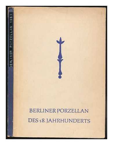 STAATLICHE MUSEEN ZU BERLIN - Berliner Porzellan des 18 Jahrhunderts : Ausstellung zum 200-jahrigen Jubilaum der Manufaktur