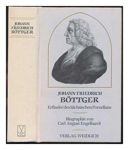 ENGELHARDT, CARL AUGUST (1768-1834) - Johann Friedrich Bottger : Erfinder des sachsischen Porzellans ; Biographie