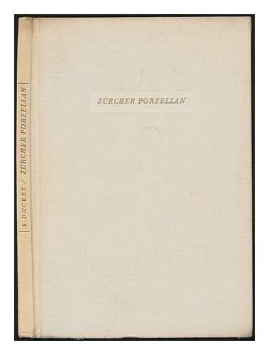 DUCRET, SIEGFRIED - Zurcher Porzellan des 18. Jahrhunderts : seine Geschichte und seine Erzeugnisse / Siegfried Ducret