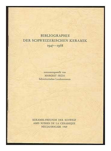 FRUH, MARGRIT - Bibliographie der schweizerischen Keramik, 1947-1968 / zusammengestelt von Margrit Fruh