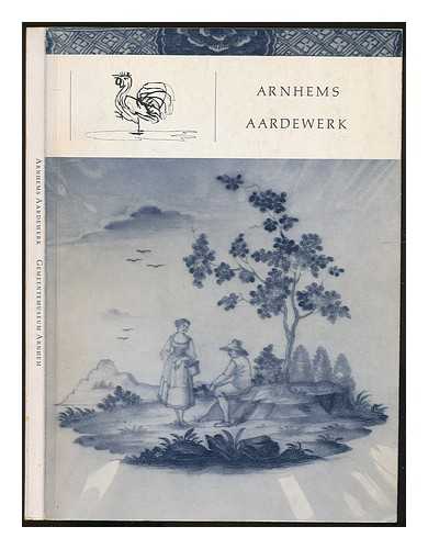 GEMEENTEMUSEUM ARNHEM - Catalogus van Arnhems aardewerk van enkele verwante producten uit Hannoversch-Mundhen, Lenzburg, en Matzendorf en van Italiaans aardewerk, gemerkt met een haan / Catalogue of Arnhem faience of a few relative produkts [sic] from Hannoversch-Munden, Lenzburg, and Matzendorf and from Italian faience marked with a cock