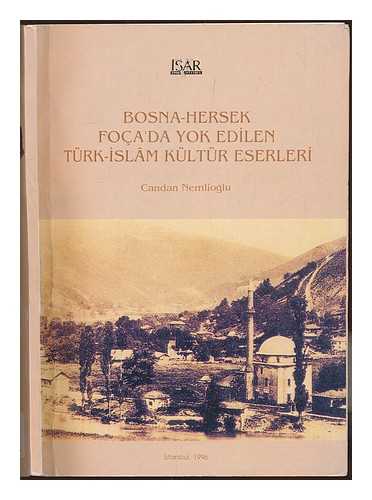 NEMLIGLU, CANDAN - Bosna-Hersek Foca'da yok edilen Turk-Islam kultur eserleri / Candan Nemlioglu