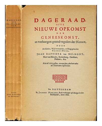 HELMONT, JEAN BAPTISTE VAN (1577-1644) - Dageraad, ofte, Nieuwe opkomst der geneeskonst : in verborgen grond-regulen der nature / door den edelen, wijd-vermaarden, en hoog-geleerden genees-heer, Joan Baptista van Helmont