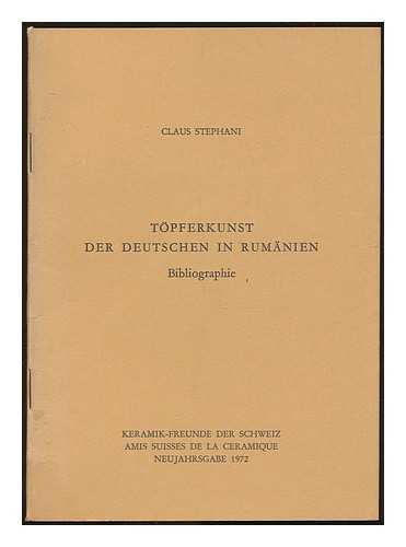 STEPHANI, CLAUS - Topferkunst der Deutschen in Rumanien : bibliographie / Claus Stephani