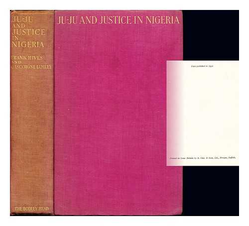 HIVES, FRANK. LUMLEY, GASCOIGNE - Ju-Ju and justice in Nigeria / told by Frank Hives and written down by Gascoigne Lumley ; with 18 illustrations and sketch-map