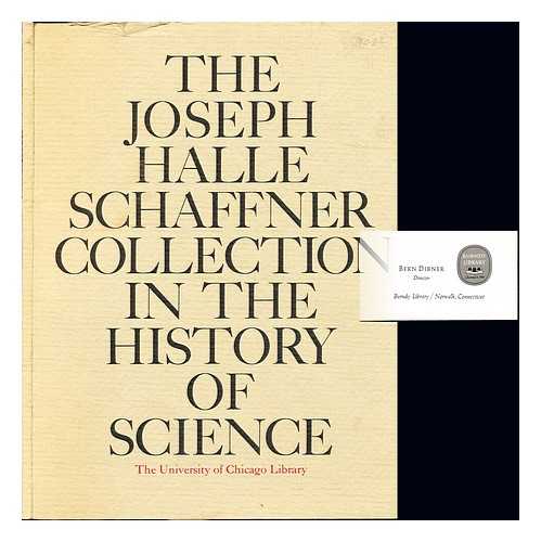 UNIVERSITY OF CHICAGO. LIBRARY - The Joseph Halle Schaffner Collection in the history of science : a selection exhibited at the Joseph Regenstein Library of the University of Chicago, (October 1977 - January 1978)