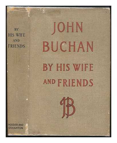 BUCHAN, SUSAN GROSVENOR - John Buchan by his wife and friends / With a pref. by George M. Trevelyan