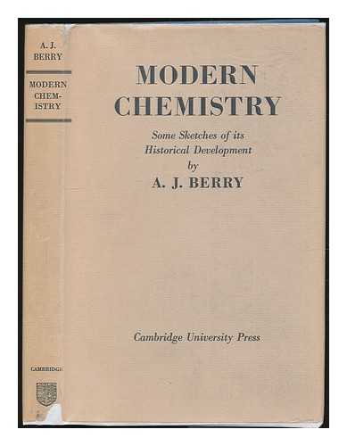 BERRY, ARTHUR JOHN - Modern chemistry : some sketches of its historical development