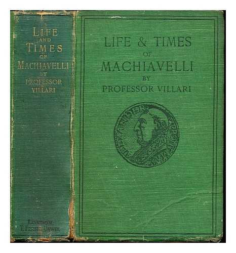 VILLARI, PASQUALE (1827-1917) - The life and times of Niccol Machiavelli