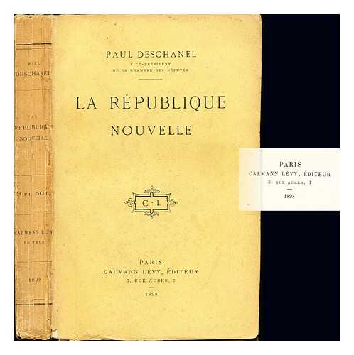 DESCHANEL, PAUL - La republique nouvelle