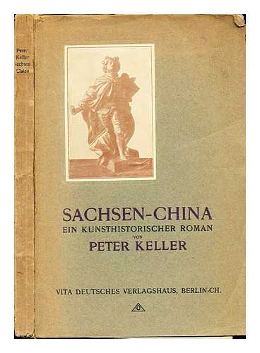 KELLER, PETER - Sachsen-China, ein kunsthistorischer roman
