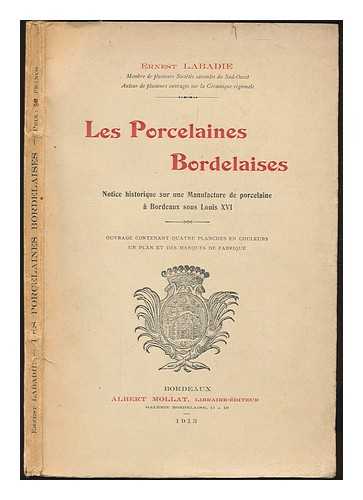 LABADIE, ERNEST (1845-1917) - Les porcelaines bordelaises : notice historique sur une manufacture de porcelaine a Bordeuaux sous Louis XVI / Ernest Labadie