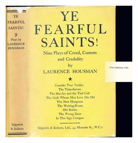 HOUSMAN, LAURENCE (1865-1959) - Ye fearful saints! : Plays of creed, custom, and credulity