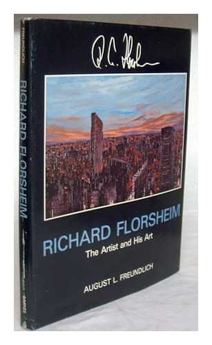 FREUNDLICH, AUGUST L. - Richard Florsheim : the Artist and his art