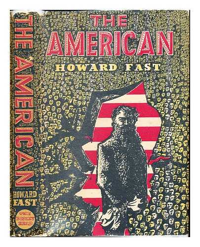 FAST, HOWARD (1914-2003) - The American : a middle-western legend