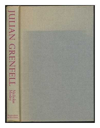 MOSLEY, NICHOLAS - Julian Grenfell : his life and the times of his death, 1888-1915 / Nicholas Mosley