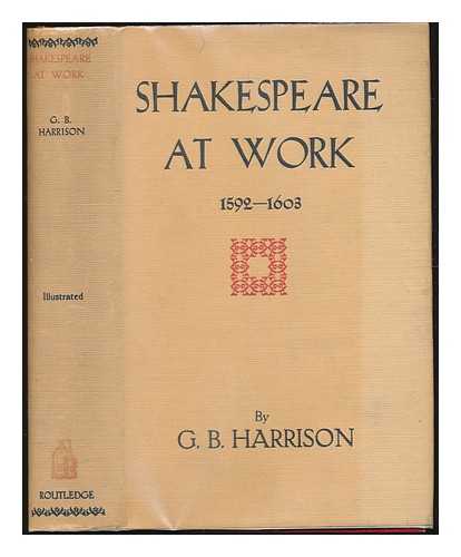 HARRISON, GEORGE BAGSHAWE (1894-1991) - Shakespeare at work : 1592-1603